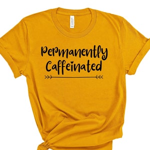 Permanently Caffeinated Tee/Coffee Shirt/Mama Needs Coffee Shirt/Caffeine Shirt/Funny Shirt/Funny mom shirt/Gift for coffee lovers/Mom gift