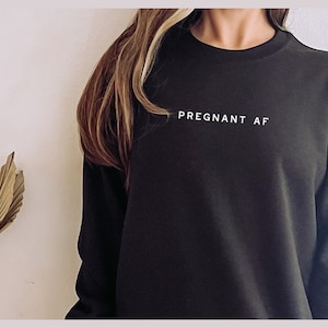 Pregnant AF Sweatshirt OR Shirt // Mothers Day Gift / Gift for Mom / Mother's Day Gift from Daughter / Gift for Her / Birthday Gift for Mom