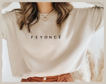 Feyoncé Sweatshirt OR Shirt // Bridal Shower Gift / Engagement Gift / Gift for Bride / Gift for Fiance / Wedding Gift / Bride Gift