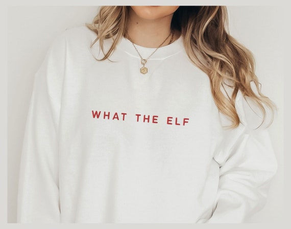What the Elf Embroidered Sweatshirt OR Shirt // Funny Christmas Sweatshirt / Embroidered Christmas Sweatshirt / Minimalist Sweatshirt