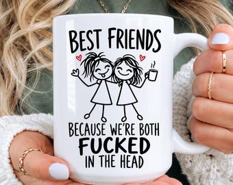 Funny Best Friend Mug, Best Friends Because We're Both Fucked in the Head, Bestie Birthday Gift, BFF Coffee Cup, 11oz 15oz 20oz