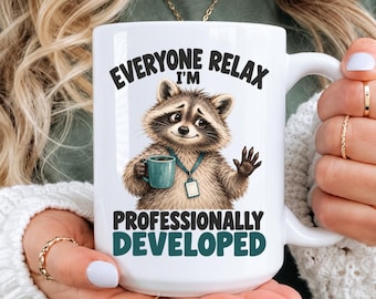 Funny Raccoon Mug, Everyone Relax I'm Professionally Developed, Teacher Appreciation Gift, Coworker Coffee Cup, 11oz 15oz 20oz