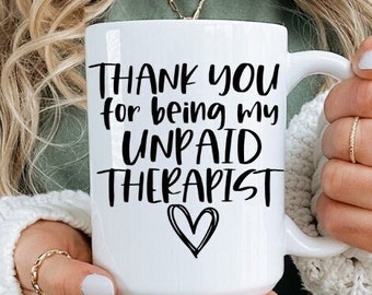 Thank You for Being My Unpaid Therapist Mug, Funny Bestie Coffee Cup, Birthday Present or Christmas Gift for Friend, 11oz, 15oz, 20oz