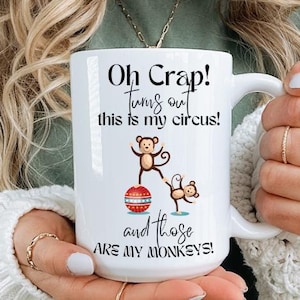 Mug, Oh Crap! Turns Out That Is My Circus And Those Are My Monkeys! Cup, Gift for Mom, Sarcastic Ceramic Mug, 9 colors (11oz, 15oz, 20oz)