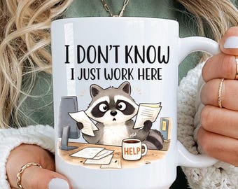 I Don't Know I Just Work Here Mug, Funny Coworker Gift, Office Humor Mug, Work Bestie Gift, Sarcastic Job Mug, Raccoon Mug, 11oz 15oz 20oz