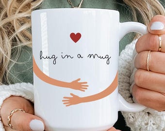 Hug in a Mug, Sentimental Coffee Cup, Birthday Christmas Anniversary Gift, Comfort Mug for Friend or Loved One, 11oz 15oz 20oz