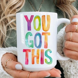 You Got This Mug, Motivational Coffee Cup, Positive Gift for Friend or Coworker, Birthday Christmas Encouragement, 11oz 15oz 20oz