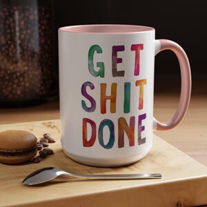 Motivational Get Shit Done Coffee Mug, Colorful Inspirational Cup, Positive Tea Mug, Office Gift, Kitchen Decor, 9 colors (11oz, 15oz, 20oz) image 9