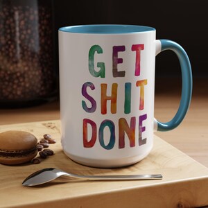 Motivational Get Shit Done Coffee Mug, Colorful Inspirational Cup, Positive Tea Mug, Office Gift, Kitchen Decor, 9 colors (11oz, 15oz, 20oz) image 6