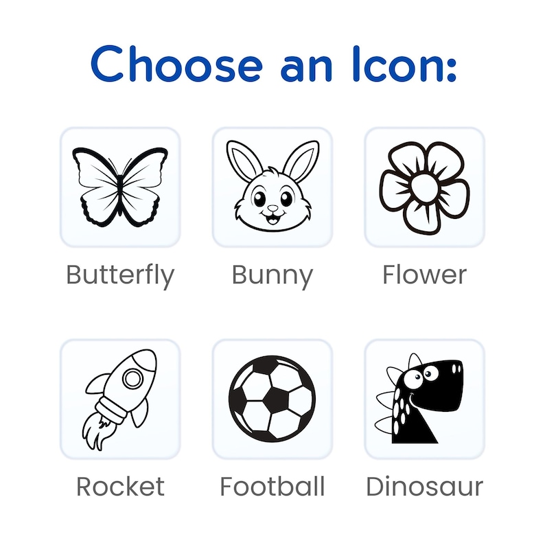 May include: White background with six black and white icons: butterfly, bunny, flower, rocket, football, and dinosaur. The text "Choose an Icon:" is in blue at the top. Each icon is in a white square with the name of the icon below it.
