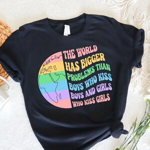 The World Has Bigger Problem Than Boys Who Kiss Boys And Girls Who Kiss Girls Shirt,Pride Shirt,LGBTQ Shirt,Equality Shirt,Equal Rights Tee