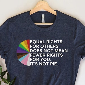 Equal rights for others does not mean fewer rights for you shirt, it not pie shirt, LGBT Rainbow, Black Rainbow, Transgender Rainbow, Pride