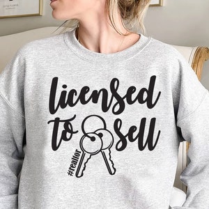 Licensed to Sell T-Shirt , Licensed to Sell, Real Estate Agent Sweatshirt ,Womens Licensed to Sell, Real Estate Agent Hoodie, Realtor Shirt,