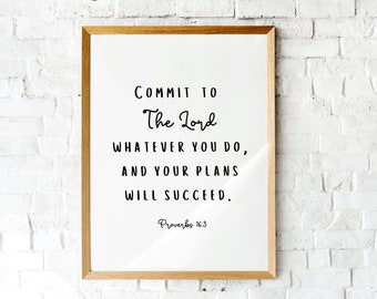 Proverbs 16v3 Commit to The Lord Whatever You Do and Your Plans will Succeed. Religious Home Decor. Printable Scriptures