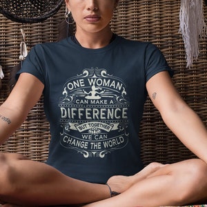 Female Empowerment Shirts, Womens Tshirts with Sayings, Women Can Change the World Shirt, Feminist Shirt Women, Gift for Female Friend