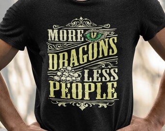 More Dragons shirt, Less People shirt, Dragon Lover shirt, dungeon master, D&D, funny shirt, gamer shirt, D20 dice, dragon shirt