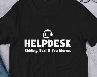 helpdesk shirt, customer support shirt, tech humor shirt, computer geek shirt, funny computer shirt, gift for computer guy, techie gift, IT