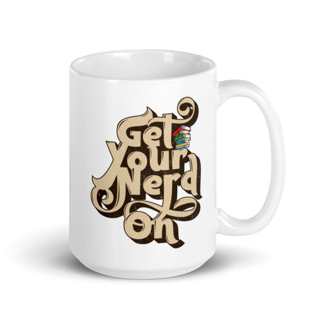 Get Your Nerd On, Nerd Mug, Nerdy Mug, Book Worm Mug, Introvert Mug
