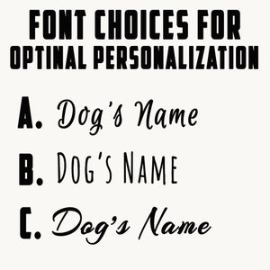 May include: Image showing font choices for personalization. The text reads "FONT CHOICES FOR OPTIMAL PERSONALIZATION." Three font options are displayed: A. Dog's Name, B. DOG'S NAME, and C. Dog's Name. The text is black on a cream background.