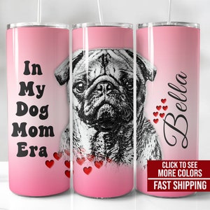 Personalized Pug Tumbler, In My Dog Mom Era Cup, Pug Tumbler, Pug Mom Gifts, Pug Travel Mug, Pug Lover Gifts, Pug Mom Valentine, Pug Mama