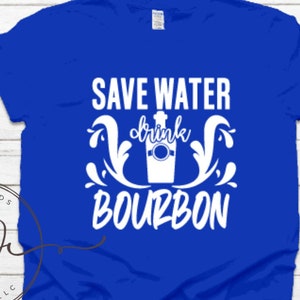 Save Water Drink Bourbon Shirt Funny Alcohol Shirt Fathers Day shirt Bourbon Gift Bourbon Lover Shirt National Bourbon Day Gift