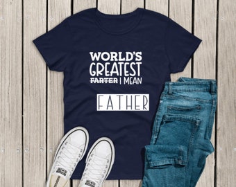 World's Greatest Farter I Mean Father shirt, Funny Dad shirt, Fathers Day Gift T-shirt, Father Birthday shirt, Daddy Tshirt