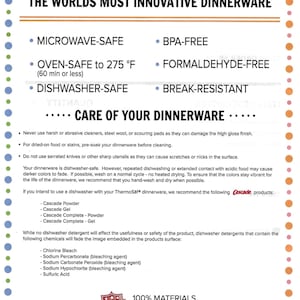 May include: ThermoSaf dinnerware is microwave, oven, and dishwasher safe. It is also BPA-free, formaldehyde-free, and break-resistant. The care instructions recommend using Cascade dishwasher detergent. The product is made in the USA with 100% materials and 100% labor.
