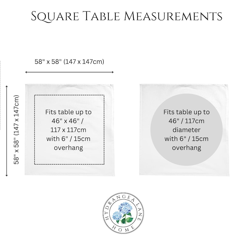 May include: A white square tablecloth with text that reads "58" x 58" (147 x 147cm)" and "Fits table up to 46" x 46" / 117 x 117cm with 6" / 15cm overhang". A white round tablecloth with text that reads "Fits table up to 46" / 117cm diameter with 6" / 15cm overhang".