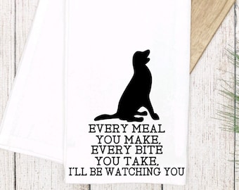 Every meal you make I'll be watching you flour sack towel/kitchen towel/home decor