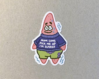 Patrick Star Mom come pick me up I'm scared meme sticker / spongebob meme