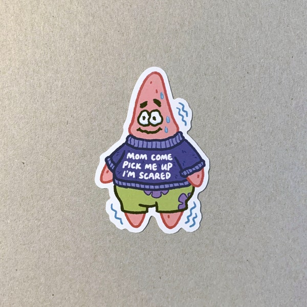 Patrick Star Mom come pick me up I'm scared meme sticker / spongebob meme