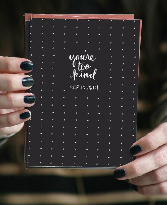 You Re Too Kind Seriously Greeting Card Thank You Etsy
