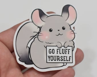 Go Fluff Yourself Chinchilla Sticker, Chinchilla Sticker, Chinchilla Holding Sign