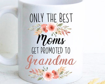 Only The Best Moms Get Promoted to Grandma - New Grandma Gift, Baby Announcement, New Grandma Mug, Custom Gift for Grandmother, Mom Gift