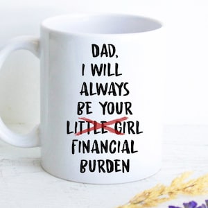 Financial Burden Gift for Dad, Gift for Him, Funny Gift, Best Dad Gift, Father's Day Mug, Custom Gift for Dad, Dad Birthday Gift, Funny Mug