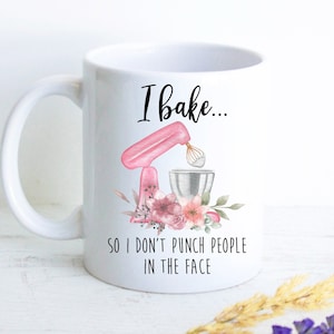 Custom Mug For Baker | I Bake So I Don't Punch People in the Face, Baker Mug, Funny Gift for Baker, Baking Mug for Her, Pastry Chef Gift