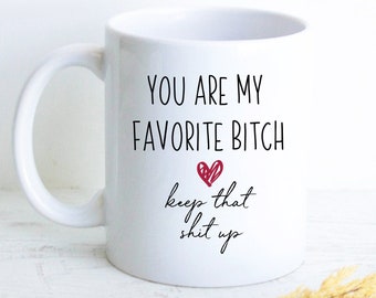 You Are My Favorite Bitch Mug Gift, Gift for Best Friend, Anniversary Gift, Best Friend Gift, Custom Personalized Friend Gift, Funny Gift