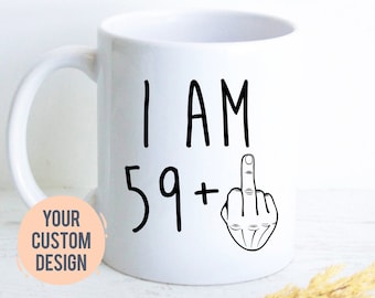 I am 59+ Mug | 60 Year Old Gift, 60th Birthday Gift, Funny 60 Year Old Gift, Grandma Gift, 60th birthday Mug, Thirty Birthday Mug