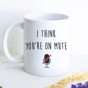 I Think You're On Mute Mug, Work from Home Gift, Funny Coworker Gift, Employee Gifts, Boss Gift, Employee Appreciation Gift