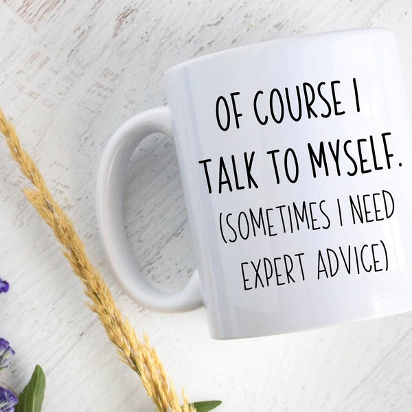 Of Course I Talk To Myself Mug, Funny Gift, Funny Mug, Gift for Him, Gift for Her, Friend Gift, Birthday Gift