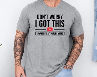 Funny Dad Shirt, I Watched A YouTube Video Shirt, Mens Graphic Tee, Funny Fathers Day Gift, DIY Dad Shirt, Husband Gift