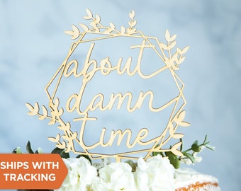 About Damn Time Wedding Cake Topper | Personalized Cake Topper, Rustic Wood Acrylic Cake Topper, Anniversary Engagement Topper,Wedding Decor