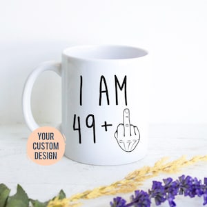 I am 49+ Mug | 50 Year Old Gift, 50th Birthday Gift, Funny 50 Year Old Gift, Coworker Gift, 50th birthday mug, Fifty Birthday Mug image 1