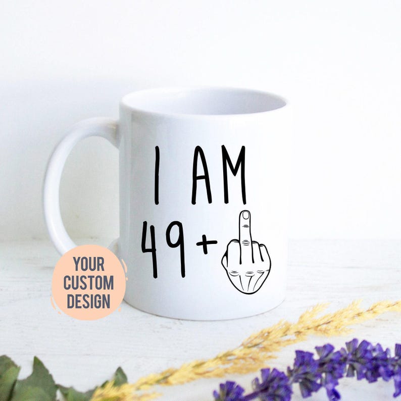 I am 49+ Mug | 50 Year Old Gift, 50th Birthday Gift, Funny 50 Year Old Gift, Coworker Gift, 50th birthday mug, Fifty Birthday Mug image 1