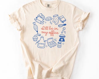 In My Office T-Shirt OR Sweatshirt | Baking Shirt, Gift For Baker, Baker T-Shirt, Funny Baking Shirt,Cookie Lover Shirt,Baking Mom Shirt