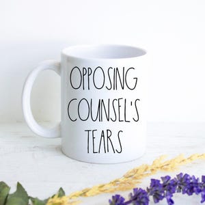 Opposing Counsel&#39;s Tears Mug | Gift for Lawyer, Personalized New Lawyer Gift, Funny Lawyer Mug, Custom Lawyer Mug, Gift for Lawyer Graduate