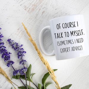 Of Course I Talk To Myself Mug, Funny Gift, Funny Mug, Gift for Him, Gift for Her, Friend Gift, Birthday Gift