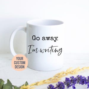 Go Away I&#39;m schreibe, Geschenk für Schriftsteller, lustiges Schriftsteller Geschenk, Autor Tasse, Journalist Geschenk, Geschenk für Autor, zukünftiges meistverkauftes Autor Geschenk