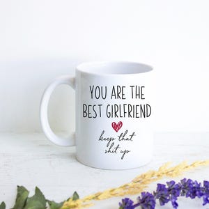 You Are The Best Girlfriend Mug Gift, Gift for Her, Anniversary Gift, Girlfriend Gift, Custom Personalized Girlfriend Gift, Funny Gift