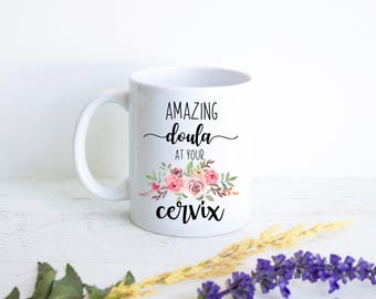 Amazing Doula at Your Cervix - Personalized Doula Gift, Doula Thank You Mug, Custom Doula Gift, Doula Coffee Mug, Funny Midwife Gift